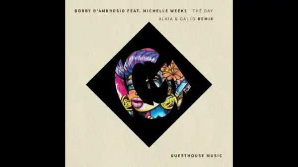 Bobby D’Abrosio X Michelle Weeks - The Day (Alaia & Gallo Reix) Ft. Alaia & Gallo